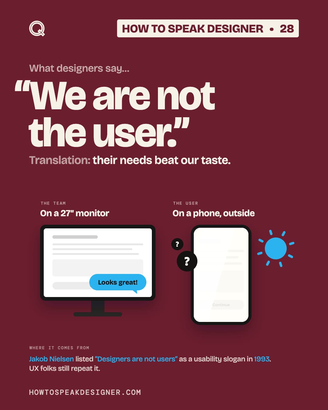 No. 28: “We are not the user.”